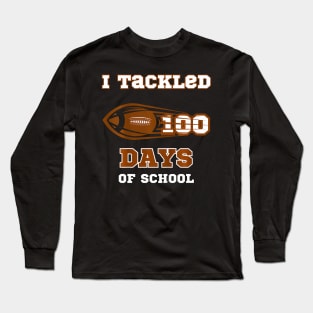 100 Days of School Football I Tackled 100 Days of School Long Sleeve T-Shirt